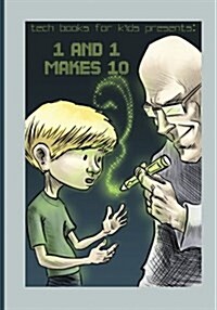 1 and 1 Makes 10: A Fun Way for Kids and Teenagers to Understand the Different Number Systems (Paperback)