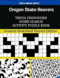 Oregon State Beavers Trivia Crossword Word Search Activity Puzzle Book: Greatest Basketball Players Edition (Paperback)