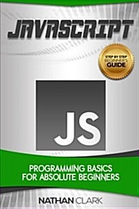JavaScript: Programming Basics for Absolute Beginners (Paperback)