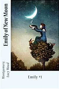 Emily of New Moon: Emily #1 (Paperback)