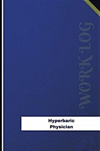 Hyperbaric Physician Work Log: Work Journal, Work Diary, Log - 126 Pages, 6 X 9 Inches (Paperback)