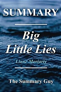 Summary - Big Little Lies: By Liane Moriarty (Paperback)