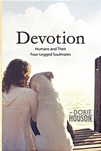 Devotion: Humans and Their Four-Legged Soulmates (Paperback)