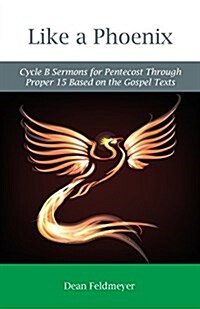 Like a Phoenix: Cycle B Sermons for Pentecost Through Proper 15 Based on the Gospel Texts (Paperback)