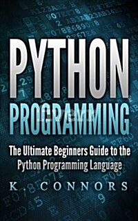 Python Programming: The Ultimate Beginners Guide to the Python Programming Language (Paperback)