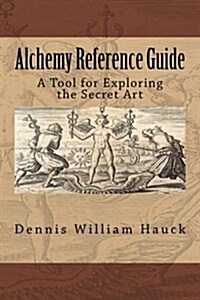 Alchemy Reference Guide: A Tool for Exploring the Secret Art (Paperback)