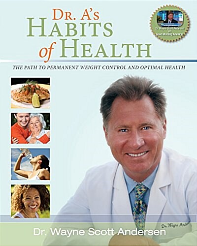 Dr. As Habits of Health: The Path to Permanent Weight Control and Optimal Health (Paperback, 2, Second Edition)