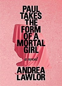 Paul Takes the Form of a Mortal Girl (Paperback)