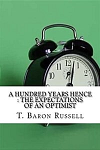 A Hundred Years Hence: The Expectations of an Optimist (Paperback)