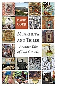 Mtskheta and Tbilisi: Another Tale of Two Capitals (Paperback)