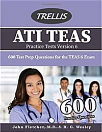Ati Teas Practice Tests Version 6: 600 Test Prep Questions for the Teas 6 Exam (Paperback)