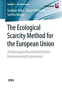 The Ecological Scarcity Method for the European Union: A Volkswagen Research Initiative: Environmental Assessments (Paperback, 2018)