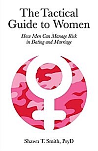 The Tactical Guide to Women: How Men Can Manage Risk in Dating and Marriage (Paperback)