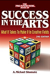 Success in the Arts: What It Takes to Make It in Creative Fields (Paperback)