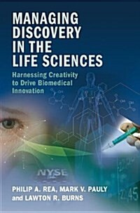 Managing Discovery in the Life Sciences : Harnessing Creativity to Drive Biomedical Innovation (Paperback)