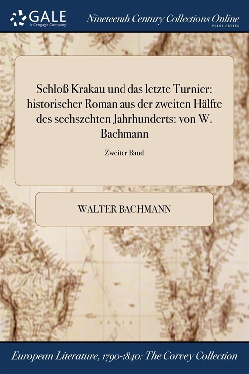 Schlo Krakau Und Das Letzte Turnier: Historischer Roman Aus Der Zweiten Halfte Des Sechszehten Jahrhunderts: Von W. Bachmann; Zweiter Band (Paperback)
