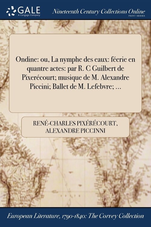 Ondine: Ou, La Nymphe Des Eaux: Feerie En Quantre Actes: Par R. C Guilbert de Pixerecourt; Musique de M. Alexandre Piccini; Ba (Paperback)