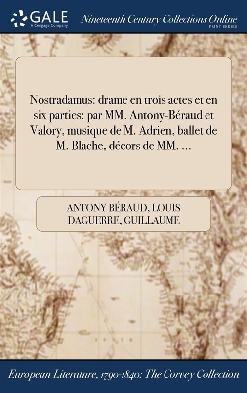 Nostradamus: Drame En Trois Actes Et En Six Parties: Par MM. Antony-Beraud Et Valory, Musique de M. Adrien, Ballet de M. Blache, De (Hardcover)