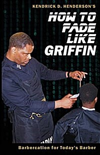 How to Fade Like Griffin: Barbercation for Todays Barber (Paperback)