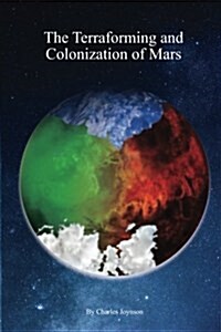 The Terraforming and Colonization of Mars: Adding Life to Mars (Paperback)