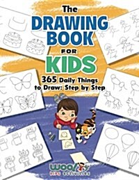 The Drawing Book for Kids: 365 Daily Things to Draw, Step by Step (Paperback)