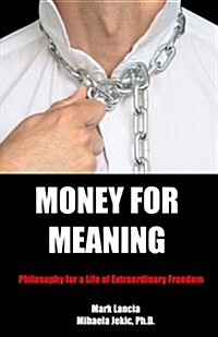 Money for Meaning: Philosophy for a Life of Extraordinary Freedom (Paperback)