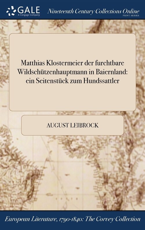 Matthias Klostermeier Der Furchtbare Wildschutzenhauptmann in Baiernland: Ein Seitenstuck Zum Hundssattler (Hardcover)