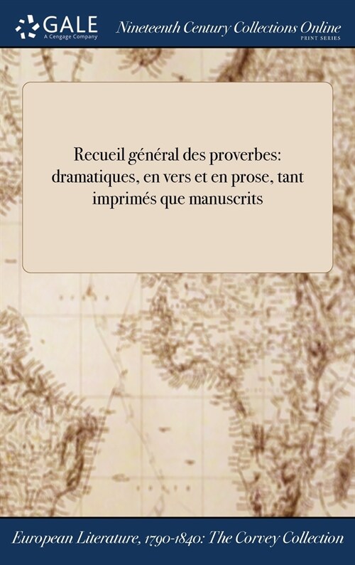 Recueil General Des Proverbes: Dramatiques, En Vers Et En Prose, Tant Imprimes Que Manuscrits (Hardcover)