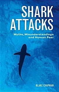 Shark Attacks: Myths, Misunderstandings and Human Fear (Paperback)