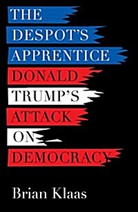 The Despots Apprentice: Donald Trumps Attack on Democracy (Paperback)