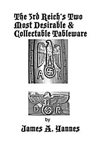 The 3rd Reichs Two Most Desirable & Collectable Tableware (Paperback)
