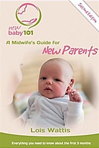 New Baby 101 2nd Edition: A Midwifes Guide for New Parents (Paperback, 2)