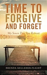 Time to Forgive and Forget: My Seven Day Spa Retreat (Paperback)