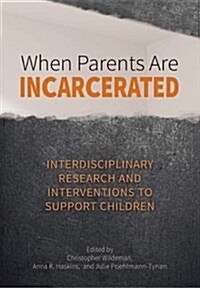 When Parents Are Incarcerated: Interdisciplinary Research and Interventions to Support Children (Hardcover)