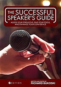 The Successful Speakers Guide: Assess Your Strengths, Find Your Tools, and Enhance Your Confidence (Paperback)