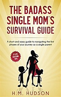 The Badass Single Moms Survival Guide: 21 Life Hacking Tips (Paperback)