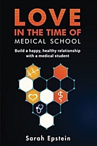 Love in the Time of Medical School: Build a Happy, Healthy Relationship with a Medical Student (Paperback)