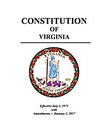 Constitution of Virginia - Effective July 1, 1971 with Amendments - January 1, 2017 (Paperback)