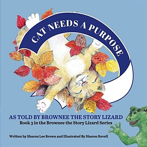 Cat Needs a Purpose: Book 3 in the Brownee the Story Lizard Series (Paperback)