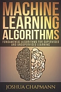 Machine Learning: Fundamental Algorithms for Supervised and Unsupervised Learning with Real-World Applications (Paperback)
