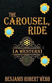 The Carousel, Ride (a Western) (Paperback)