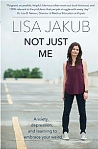 Not Just Me: Anxiety, Depression, and Learning to Embrace Your Weird (Paperback)