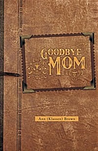 Goodbye Mom (Paperback)