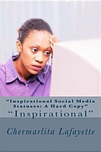 Inspirational Social Media Statuses: A Hard Copy Volume One (Paperback)