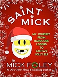 Saint Mick: My Journey from Hardcore Legend to Santas Jolly Elf (MP3 CD)