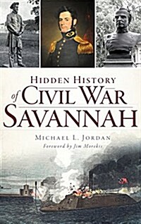 Hidden History of Civil War Savannah (Hardcover)