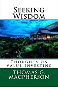 Seeking Wisdom: Thoughts on Value Investing (Paperback)