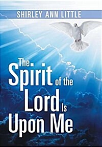 The Spirit of the Lord Is Upon Me (Hardcover)