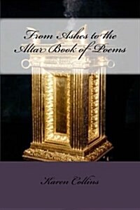 From Ashes to Altar Book of Poems (Paperback)