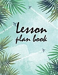 Lesson Plan Book: Lesson Planner and Record Book - Student Record 52 Weeks, Important Dates, Student Birthdays: Teacher Plan Book (Paperback)